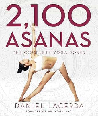 2,100 Yoga Asanas: A Complete Pose Guide with Modifications for All Levels & Abilities