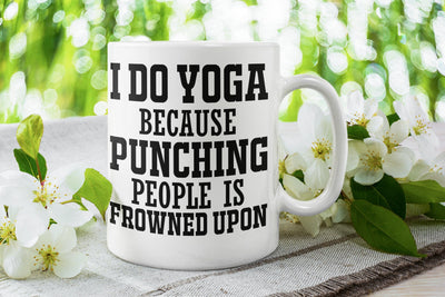 i do yoga because punching people is frowned upon,Yoga Punching Frowned Upon Mug - Funny Gift For Yoga ,yoga novelty mug