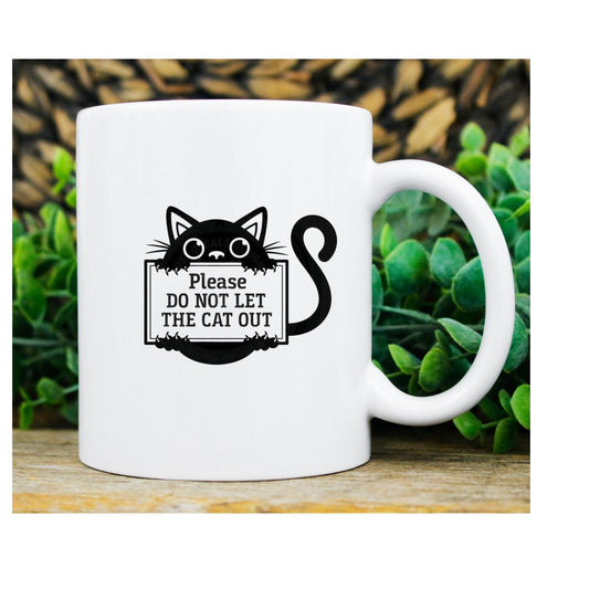 please dont let the cat out, black cat mug ,funny black cat,Black Cat coffee, cat lover Gifts ,gift for cat owner