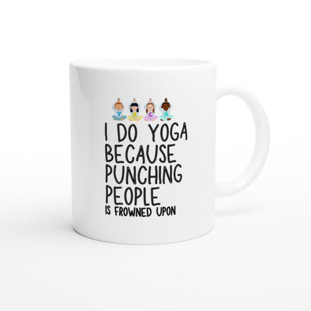I Do Yoga Because Punching People Is Frowned Upon Ceramic Mug - Yoga Mug - Yoga Gift - Coffee Mug - Gift - Funny Mug - Novelty