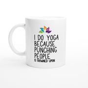 I Do Yoga Because Punching People Is Frowned Upon Mug - Funny Yoga Gift - Ceramic Coffee Mug - Unique Novelty Mug