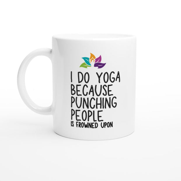 I Do Yoga Because Punching People Is Frowned Upon Mug - Funny Yoga Gift - Ceramic Coffee Mug - Unique Novelty Mug