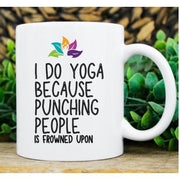 I Do Yoga Because Punching People Is Frowned Upon Mug - Funny Yoga Gift - Ceramic Coffee Mug - Unique Novelty Mug