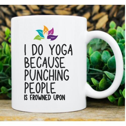 I Do Yoga Because Punching People Is Frowned Upon Mug - Funny Yoga Gift - Ceramic Coffee Mug - Unique Novelty Mug
