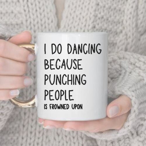 i do dancing because punching is frown upon,funny coffee mug , 11oz ceramic  coffee  mug gift