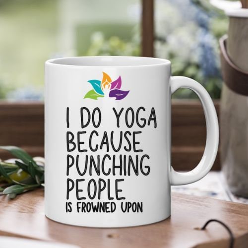 I Do Yoga Because Punching People Is Frowned Upon Mug - Funny Yoga Gift - Ceramic Coffee Mug - Unique Novelty Mug