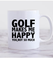 Golf Gifts For Men - golf makes me happy you not so much,Golfer mug,Gifts for Golfers, Coffee Mug for Golfer, novelty golf mug