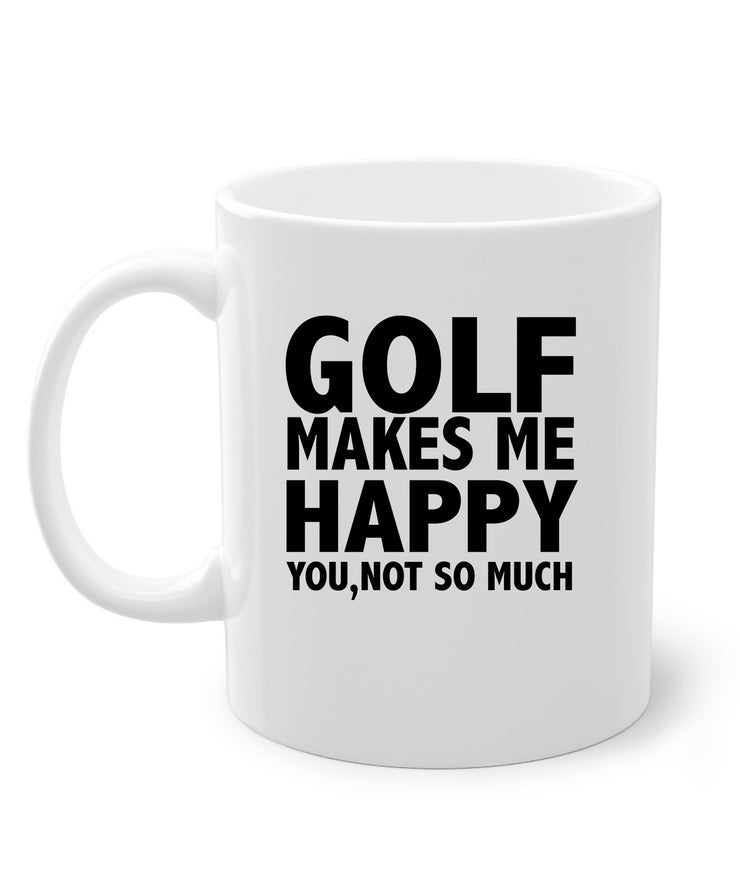 Golf Gifts For Men - golf makes me happy you not so much,Golfer mug,Gifts for Golfers, Coffee Mug for Golfer, novelty golf mug