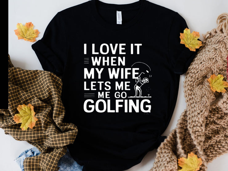 Golf Gifts For Men -i love it when she lets me go golfing . Golfer shirt . Gifts for Golfers, for Golfer, Golf Gifts for Dad