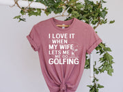 Golf Gifts For Men -i love it when she lets me go golfing . Golfer shirt . Gifts for Golfers, for Golfer, Golf Gifts for Dad
