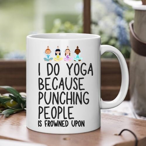 I Do Yoga Because Punching People Is Frowned Upon Ceramic Mug - Yoga Mug - Yoga Gift - Coffee Mug - Gift - Funny Mug - Novelty