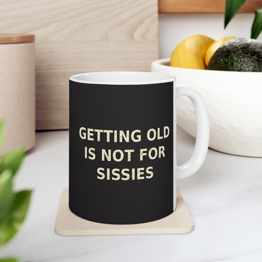 Printify Mug 11oz Ceramic Mug — "Getting Old Is Not For Sissies" Honest Funny Coffee Cup (11oz)