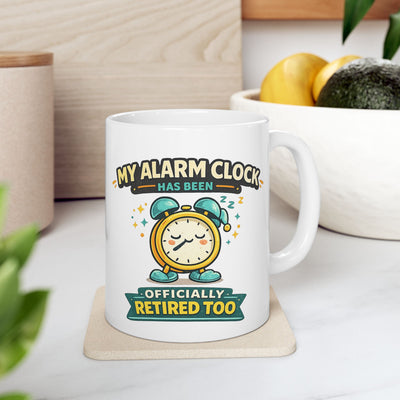 Ceramic Mug — “My Alarm Clock Only Rings on Retirement” Funny Retirement Coffee Mug