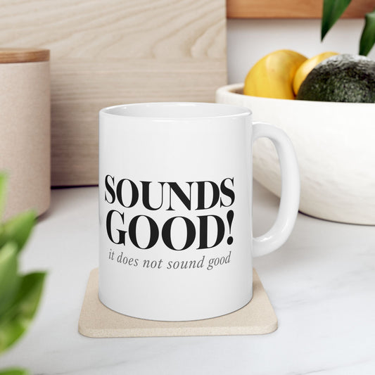Printify Mug 11oz Ceramic Mug — “Sounds Good! It Does Sound Good” Minimal Typography Coffee Cup