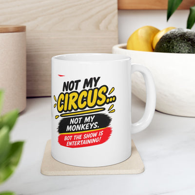 Circus Mom Coffee Cup ("Not My Circus, Not My Monkeys"), sarcasm coffee mug ,11oz ceramic mug