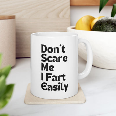 Funny Coffee Mug - "Don't Scare Me I Fart Easily" Ceramic Mug (11oz )