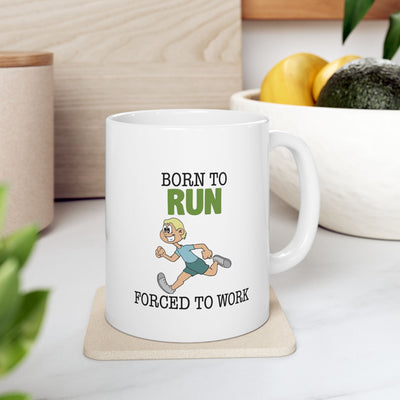 Funny running Mug — "born to run forced to work  Ceramic Coffee Cup (11oz)