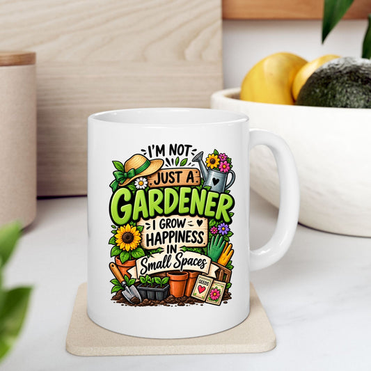 Printify Mug 11oz Gardener Mug – "I’m Not Just a Gardener, I Grow Happiness in Small Spaces" Ceramic Coffee Cup (11oz)
