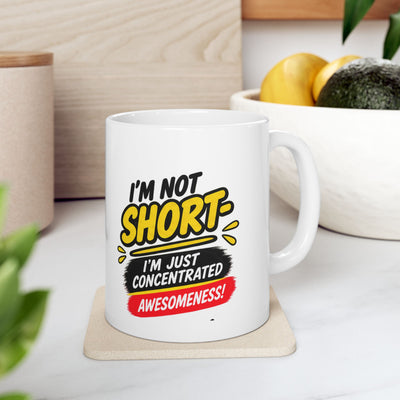 — "I’m Not Short, I’m Concentrated Awesome!"  sarcastic Ceramic Coffee Cup (11oz)