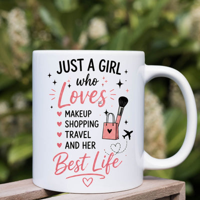 Just a Girl Who Loves makeup,shopping and her best life,11oz  Ceramic Mug,