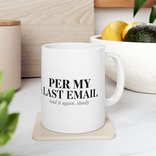 Printify Mug 11oz Mug — “Per my last email” Funny Office Coffee Mug, Sarcastic Work Gift
