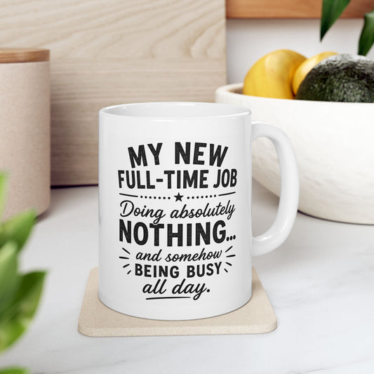 Printify Mug 11oz "My Full-Time Job is Definitely Doing Nothing... Being Lazy" Funny Coffee Cup
