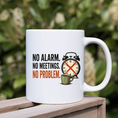 No Alarm No Meetings retirement  Mug — Funny Work-From-Home Coffee Cup (11oz)