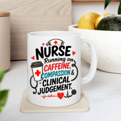 Nurse Mug - "Running on Caffeine, Compassion & Clinical Judgement" Ceramic Coffee Cup (11oz)