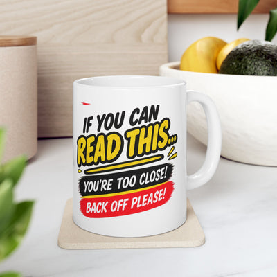 Read This... You're Too Close! Back Up Please" Funny  sarcasm Social Distancing Coffee Cup,11oz ceramic mug