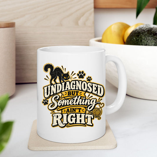 Printify Mug 11oz Undiagnosed But Something Ain't Right Cat Coffee Mug – Funny Pet Lover 11oz Ceramic mug