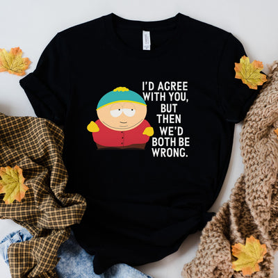 Eric Cartman "I’d Agree With You But Then We’d Both Be Wrong" T-Shirt