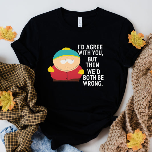 Printify T-Shirt Black / XS Eric Cartman "I’d Agree With You But Then We’d Both Be Wrong" T-Shirt