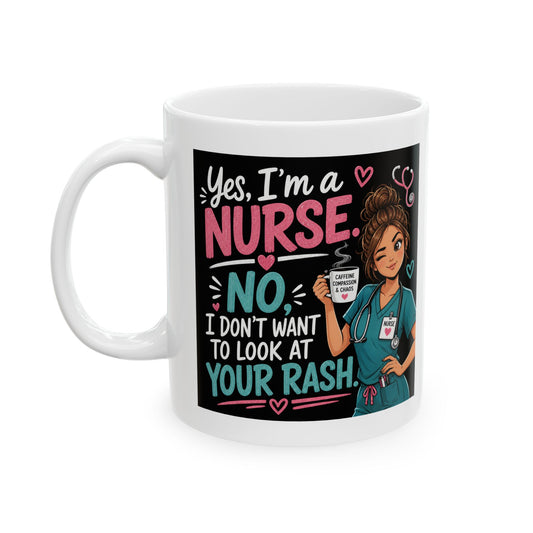 Williamsmugstore Mug 11oz Nurse Mug — “Yes I’m A Nurse, No I Don’t Want To Look At Your rash ” 11oz Ceramic Coffee Cup
