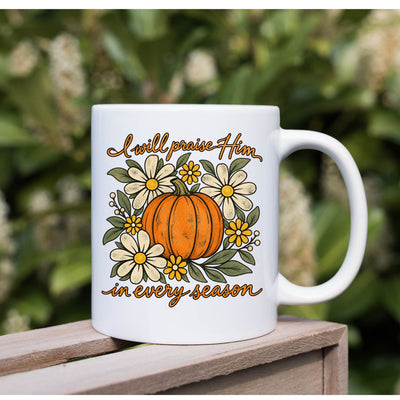 I Will Praise Him in Every Season | Inspirational Christian mug
