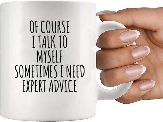 Williamsmugstore MUGS Of Course I Talk To Myself Sometimes I Need Expert Advice Sarcastic Gift For Coworker Boss Humorous Presents For Friends Coffee Mug 11 oz