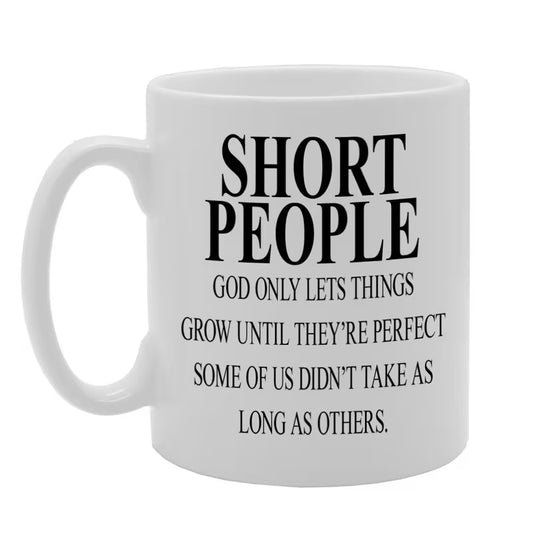 Williamsmugstore Short People, God Only Lets Things Grow Until They'Re Perfect Some Of Us Didn'T Take As Long As Others. Printed Tea Coffee Ceramic Mg378 - Funny Printed Coffee Mug - Great Gift Idea