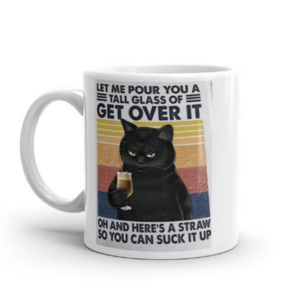 let me pour you a glass of get over it cat mug