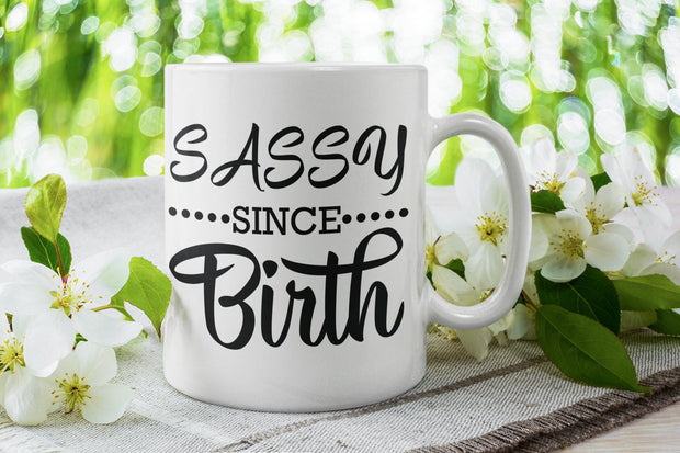 sassy since birth,sassy gift mug ,funny gift ,gift for her,birthday gift,daughter gift
