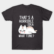 That's a horrible idea What time? Mug, Funny cat Coffee Mug, cat lover gifts , Mugs with Sayings,