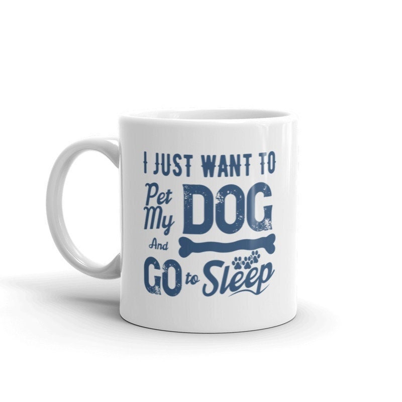 i just wanna pet my dog and got sleep , ceramic dog mug, easily distracted by dogs,dog mug gift ,gift for dog owners