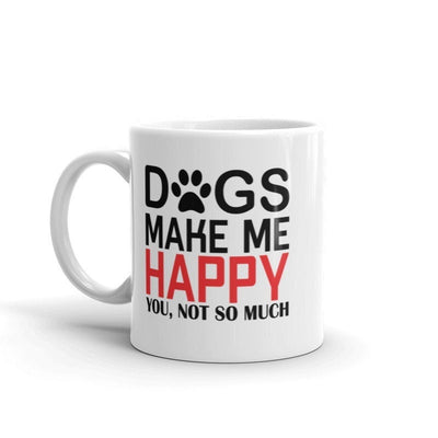 dogs make me happy you not so much  , funny   dog mug, 11oz coffee mug