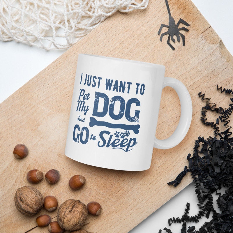 i just wanna pet my dog and got sleep , ceramic dog mug, easily distracted by dogs,dog mug gift ,gift for dog owners