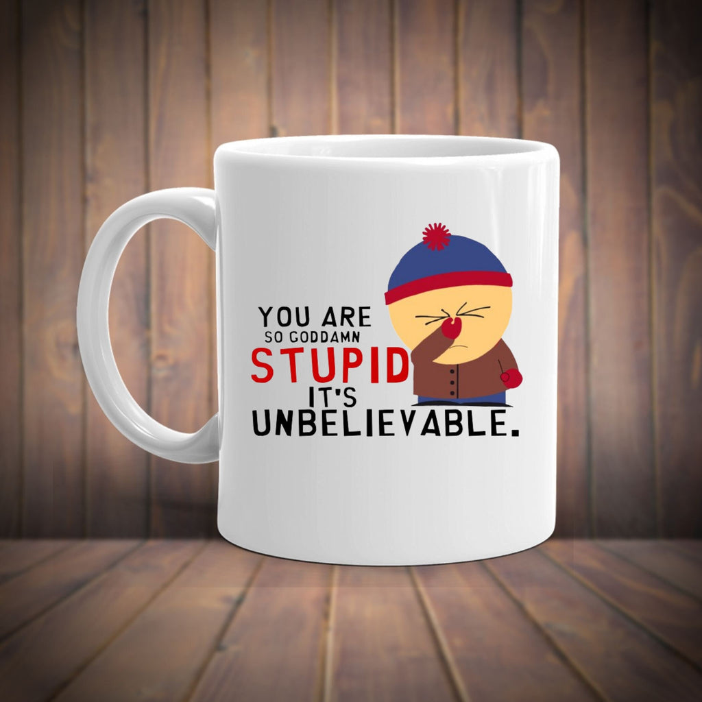 stan marsh  you are so god damm stupid  -southpark gifts,handmade southpark mug,southpark gifts,90s cartoon mug