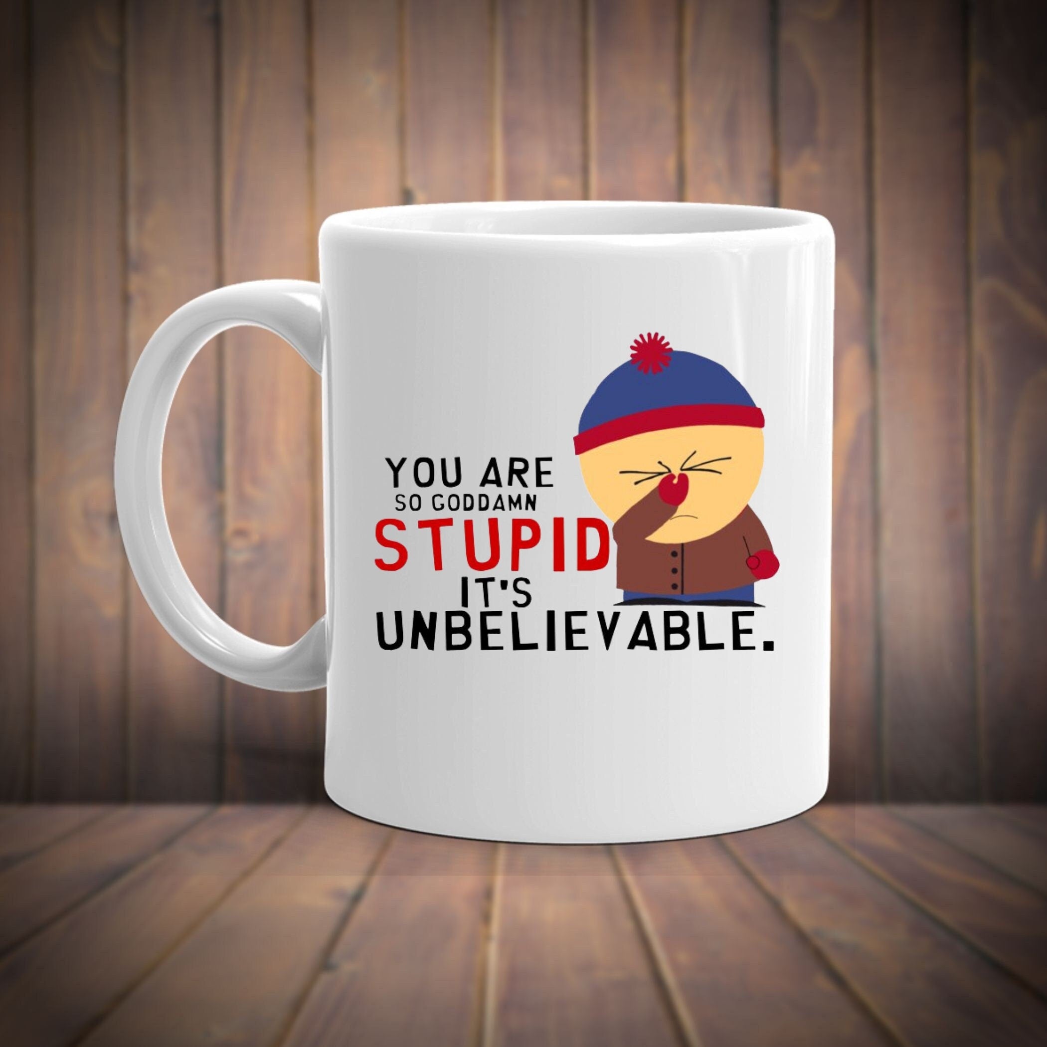 stan marsh  you are so god damm stupid  -southpark gifts,handmade southpark mug,southpark gifts,90s cartoon mug
