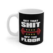 get that shit of the floor  - funny gym mug-