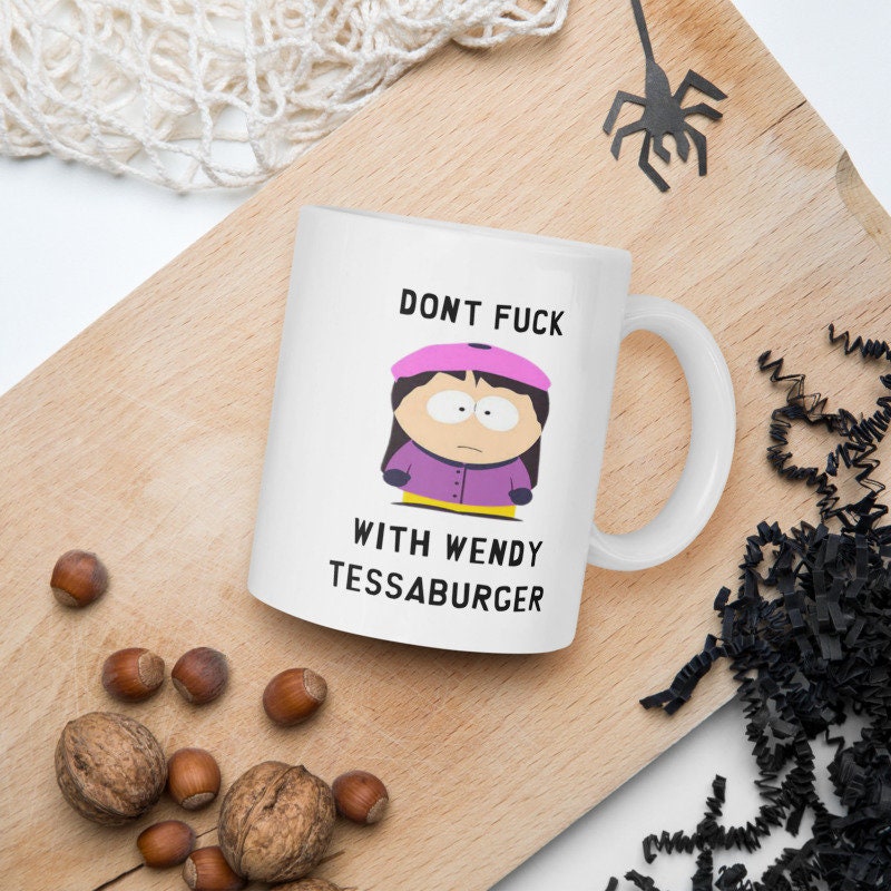 wendy testaburger- dont fuck with -southpark gifts,handmade southpark mug, wendy tessburger mug