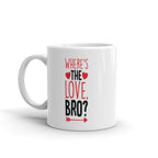 wheres the love bro  -valentines day, personailised mug , valentines day gift