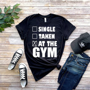 single,taken ,at the gym t shirt ,Day Shirts, Gym T-shirts, Workout Shirts, Fitness Shirts, Gift for Friend