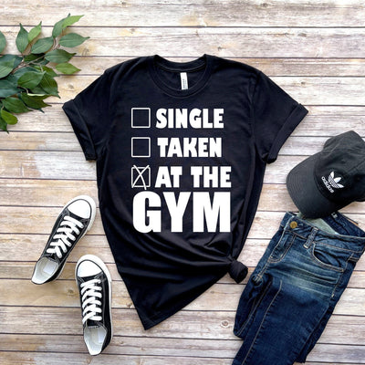 single,taken ,at the gym t shirt ,Day Shirts, Gym T-shirts, Workout Shirts, Fitness Shirts, Gift for Friend