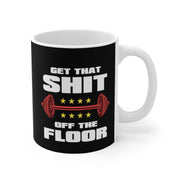 get that shit of the floor  - funny gym mug-